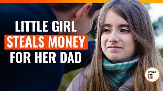 Little Girl Steals Money For Her Dad | @DramatizeMe.Special