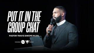 Put It In the Group Chat | Pastor Travis Simons