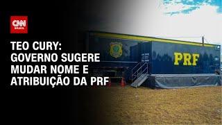 Teo Cury: Governo sugere mudar nome e atribuição da PRF | LIVE CNN