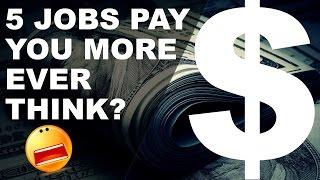 $$$ 5 Jobs That Pay More Than You Ever Think $$$