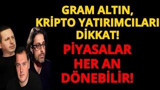 GRAM ALTIN, KRİPTO YATIRIMCILARI DİKKAT! PİYASALAR HER AN DÖNEBİLİR!