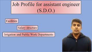 Job profile, salary, and facilities to the assistant engineers in Irrigation Department and PWD