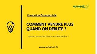 Formation Commerciale d'élite  : Comment vendre plus quand on débute ?