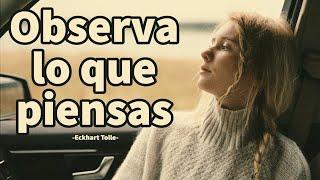 OBSERVA LO QUE PIENSAS - Eckhart Tolle