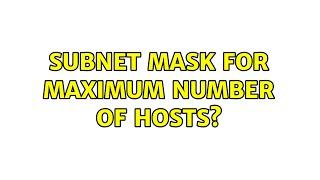 Subnet mask for maximum number of hosts?