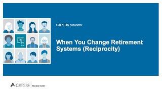 When You Change Retirement Systems (Reciprocity)