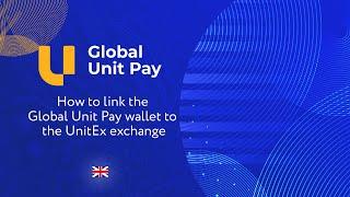 How to link the Global Unit Pay wallet to the UnitEx exchange