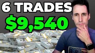 I Made $9,540 In 6 Trades & I'm Revealing My Secret