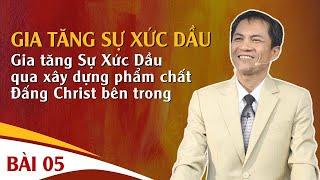 BÀI 5: TĂNG SỰ XỨC DẦU QUA XÂY DỰNG PHẨM CHẤT ĐẤNG CHRIST BÊN TRONG | 06-12-2023 | Mục Sư Trương Quý