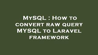 MySQL : How to convert raw query MYSQL to Laravel framework