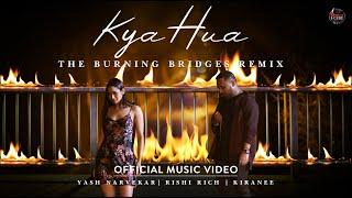 Kya Hua - The Burning Bridges Remix | Yash Narvekar | Rishi Rich | Kiranee | Break The Noise Records