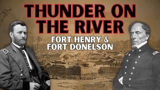 Thunder On The Rivers Tennessee And Cumberland: Forts Henry And Donelson