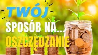  Twój sposób na OSZCZĘDZANIE 10 Sprawdzonych Sposobów na to jak Oszczędzać Pieniądze