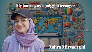 My journey as a polyglot teenager - Zahra Mirsadeghi