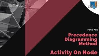 Precedence Diagramming Method (PDM) or Activity On Node (AON) Diagrams