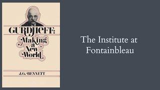 J.G. Bennett | Gurdjieff: Making a New World - ch.6 - The Institute at Fontainbleau