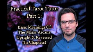 Practical Tarot Tutor Part 1:  Basic Meanings Of The Major Arcana Upright & Reversed (In Chapters)