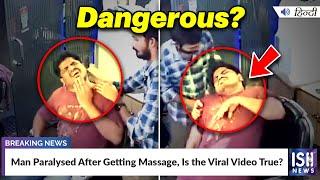 Man Paralysed After Getting Massage, Is the Viral Video True? | ISH News