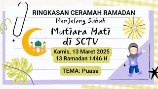 Rangkuman Ceramah Ramadhan 13 Maret 2025 | Ringkasan Ceramah Mutiara Hati SCTV