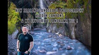 NEW ZEALAND LANDSCAPE PHOTOGRAPHY - Hidden Canyons & my favourite panorama yet !