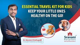 Essential Travel kit for kids keep your little ones Healthy on the Go | Dr. Naveen Chettupalli