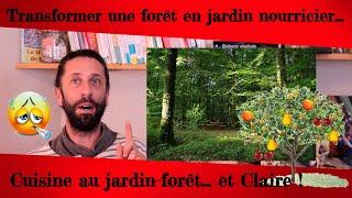 Transformer une forêt en jardin nourricier, Cuisiner au jardin forêt... et Claire...