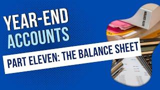 How to Prepare Year-End Accounts - Part 11 - The Balance Sheet #balancesheet #yearend