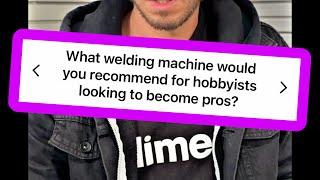 [A’s to Q’s] What welder would I recommend for those looking to go PRO?