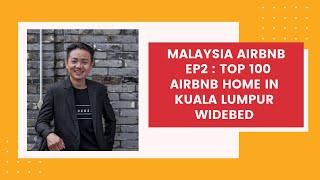 Malaysia Airbnb | EP2:Top 100 Airbnb Home in Kuala Lumpur | WIDEBED 马来西亚爱彼迎 | 第二集：吉隆坡100最佳爱彼迎住宅 | 外贝