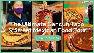 The Ultimate Cancun Taco & Street Mexican Food Tour