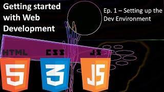 Intro to Web Development - Ep1  Setting up the Dev Environment