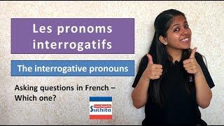 Learn French - Les pronoms interrogatifs (The interrogative pronouns) By Suchita | +91 - 8920060461