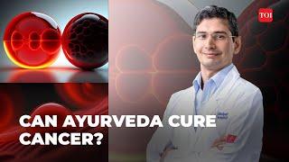 Can Ayurveda cure Cancer? Manipal Hospital, Bengaluru doctor explains