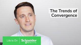 The Trends of Convergence | Schneider Electric