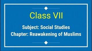 SOCIAL STUDIES - Class VII | Chapter: Reawakening of Muslims | Ms Fizza