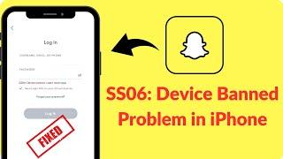 How to Fix "SS06 Device Banned Snapchat" | How to Unban Snapchat SS06 Device Banned Problem