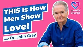 How Men Fall In Love (& Show Love)!  Dr. John Gray