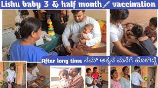 Hospitalvisit | Lishu baby"3 & half month vaccination" | After long time ನಮ್ ಅಕ್ಕನ ಮನೆಗೆ ಹೋಗಿದ್ದೆ