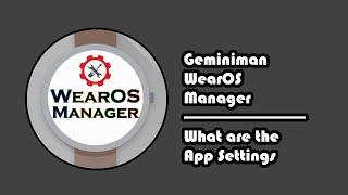 Geminiman WearOS Manager - 14 - What are the App Settings