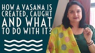 How a Vasana is created, caught and what to do about it? #YogaSutras