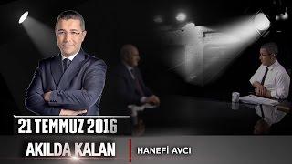 Akılda Kalan - 21 Temmuz 2016 (Hanefi Avcı)ᴴᴰ