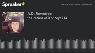 the return of Koncept714