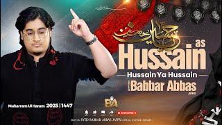 HUSSAIN HUSSAIN YA HUSSAIN | English & Urdu Noha 2025 | Babbar Abbas | Muharram Nohay 2025