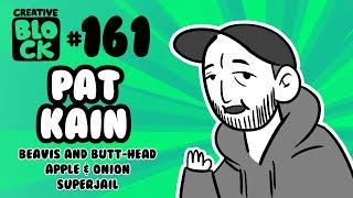 PAT KAIN | CREATIVE BLOCK #161