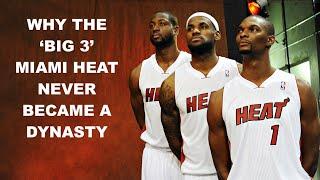 WHY THE 'BIG 3' MIAMI HEAT NEVER BECAME A DYNASTY