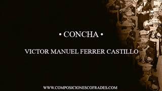 MARCHA - CONCHA - VÍCTOR MANUEL FERRER CASTILLO [BANDA DE MÚSICA]