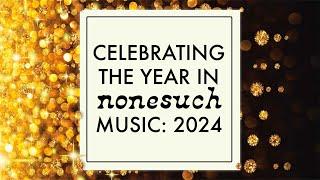 Celebrating the Year in Nonesuch Music: 2024