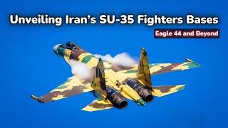 Unveiling Iran's New Sukhoi SU-35 Fighter Jet Base Locations | Eagle 44 and Beyond