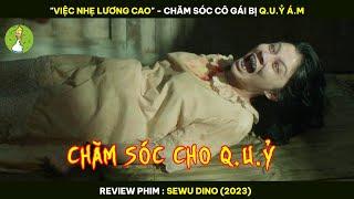 "VIỆC NHẸ LƯƠNG CAO" - Chăm Sóc Cho Cô Gái Bị Q.U.Ỷ Á.M - Review Phim SEWU DINO (2023)