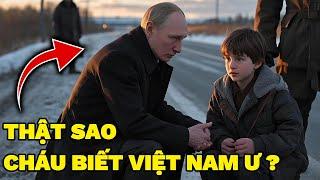 tổng thống putin cứu cậu bé vô gia cư gốc việt, 15 phút sau danh tính thật tiết khiến ai cũng sốc